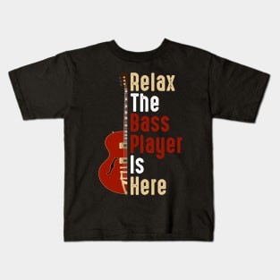 Relax The Bass Player Is Here Guitarist Instrument Strings Kids T-Shirt